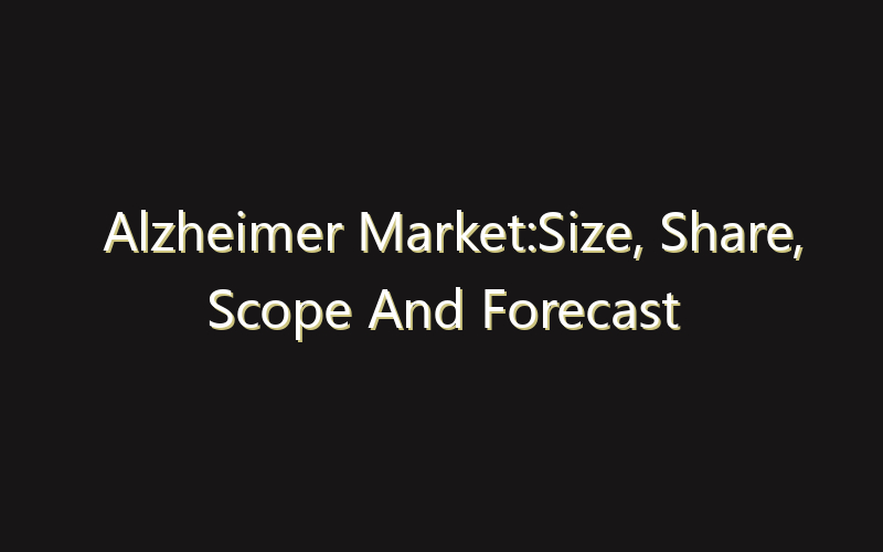 Alzheimer Market:Size, Share, Scope And Forecast 2035