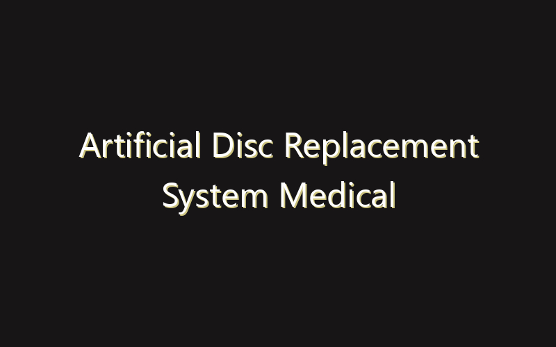 Artificial Disc Replacement System Medical Devices Market:Size, Share, Scope And Forecast 2035