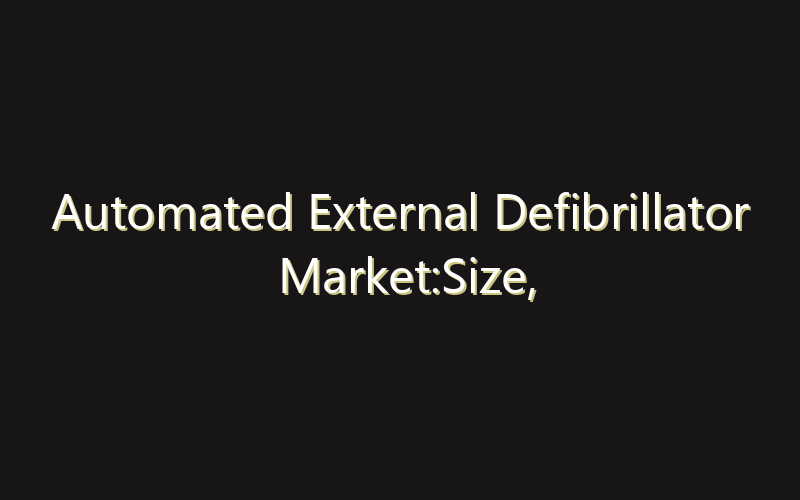 Automated External Defibrillator Market:Size, Share, Scope And Forecast 2035