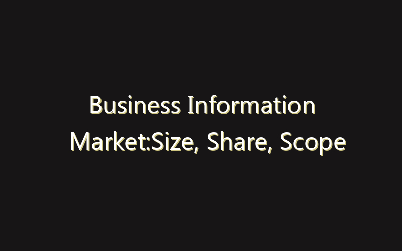 Business Information Market:Size, Share, Scope And Forecast 2035