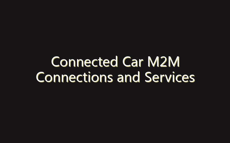 Connected Car M2M Connections and Services Market:Size, Share, Scope And Forecast 2035
