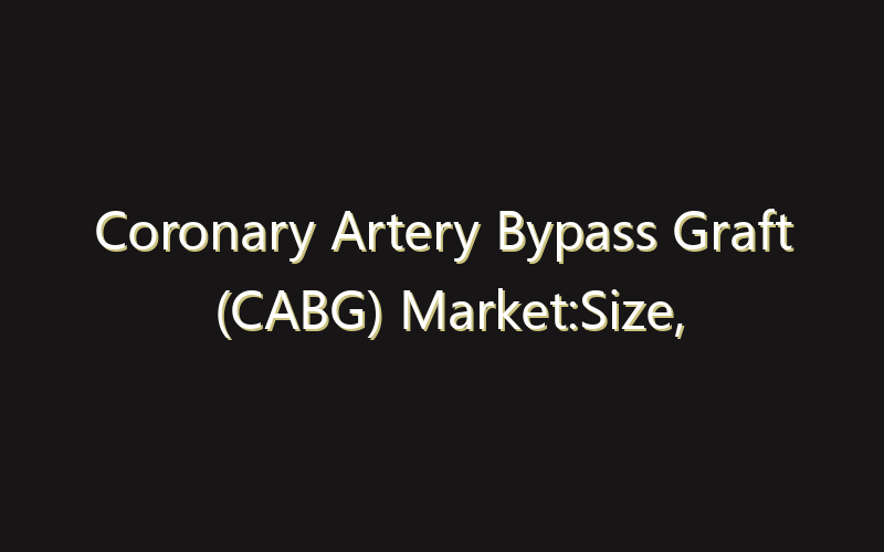 Coronary Artery Bypass Graft (CABG) Market:Size, Share, Scope And Forecast 2035