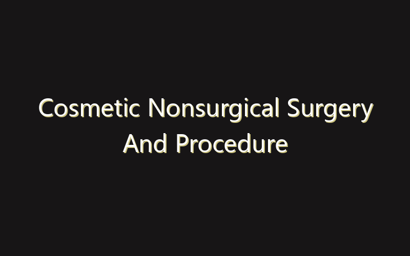 Cosmetic Nonsurgical Surgery And Procedure Market:Size, Share, Scope And Forecast 2035
