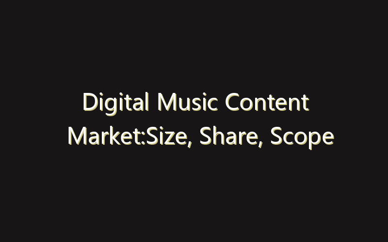 Digital Music Content Market:Size, Share, Scope And Forecast 2035