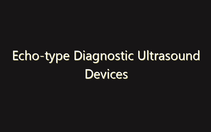 Echo-type Diagnostic Ultrasound Devices Market:Size, Share, Scope And Forecast 2035