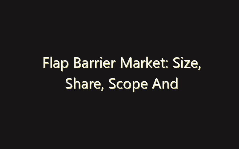 Flap Barrier Market: Size, Share, Scope And Forecast 2035
