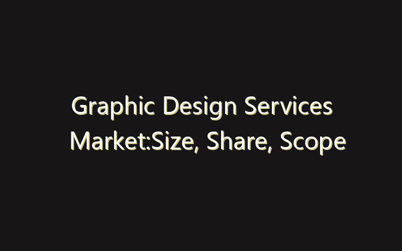 Graphic Design Services Market:Size, Share, Scope And Forecast 2035