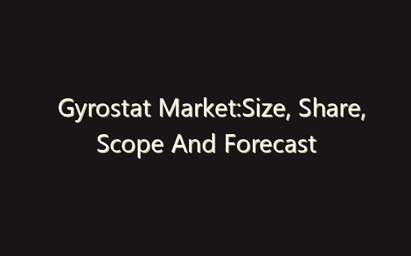 Gyrostat Market:Size, Share, Scope And Forecast 2035