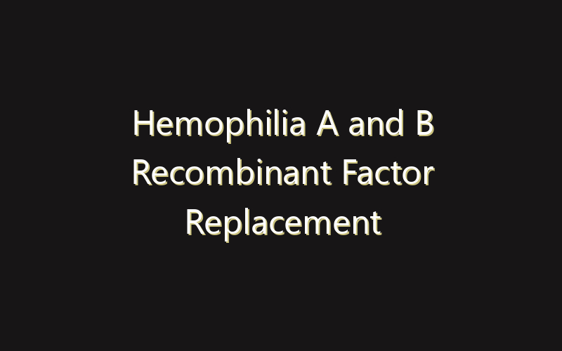 Hemophilia A and B Recombinant Factor Replacement Therapy Market: Size, Share, Scope And Forecast 2035