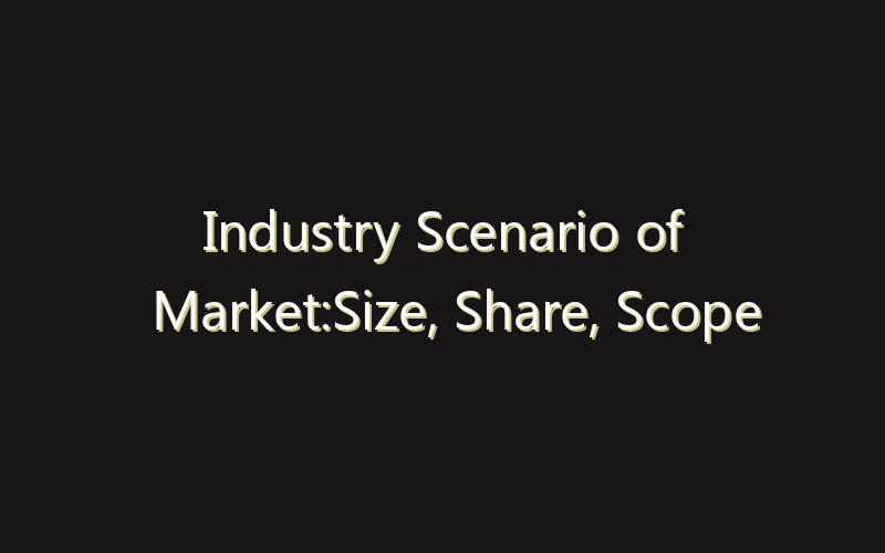 Industry Scenario of Market:Size, Share, Scope And Forecast 2035