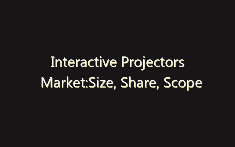 Interactive Projectors Market:Size, Share, Scope And Forecast 2035
