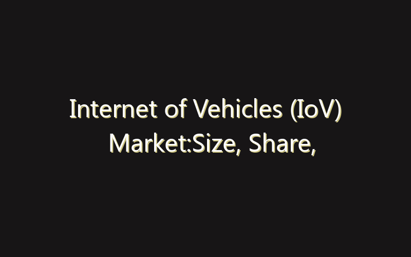 Internet of Vehicles (IoV) Market:Size, Share, Scope And Forecast 2035