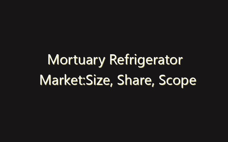 Mortuary Refrigerator Market:Size, Share, Scope And Forecast 2035
