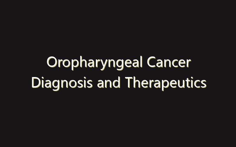 Oropharyngeal Cancer Diagnosis and Therapeutics Market:Size, Share, Scope And Forecast 2035