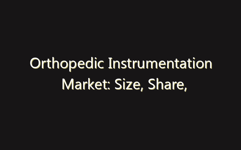Orthopedic Instrumentation Market: Size, Share, Scope And Forecast 2035