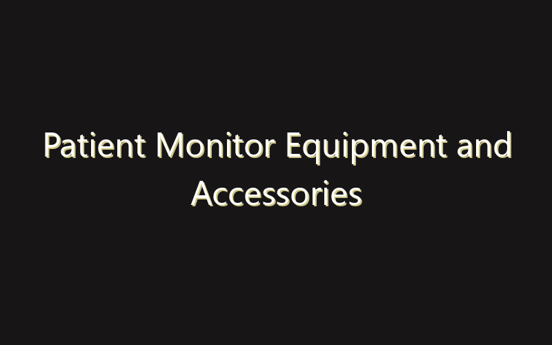 Patient Monitor Equipment and Accessories Market:Size, Share, Scope And Forecast 2035