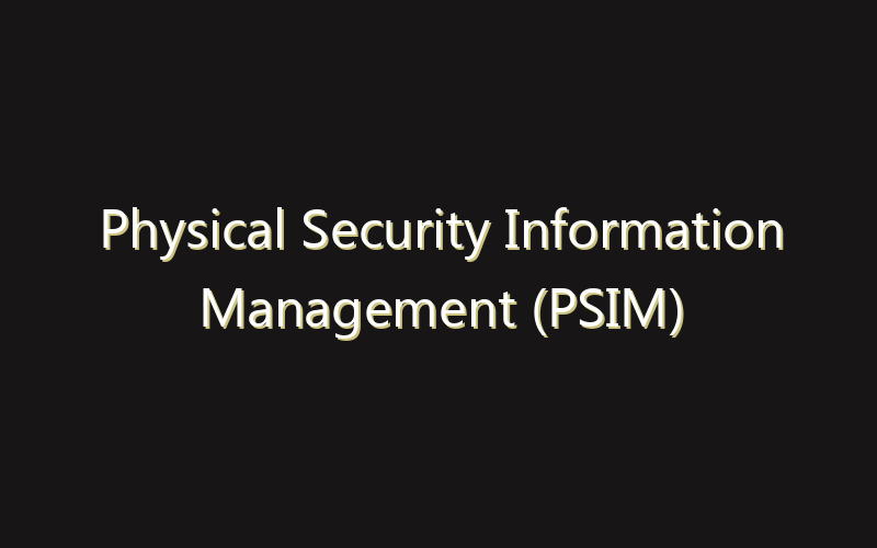 Physical Security Information Management (PSIM) Market:Size, Share, Scope And Forecast 2035