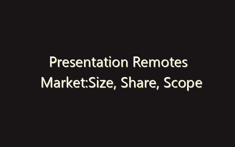 Presentation Remotes Market:Size, Share, Scope And Forecast 2035