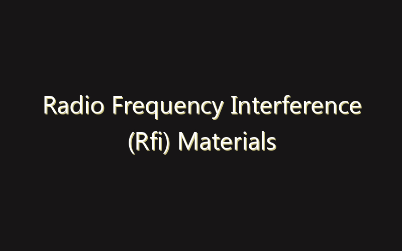 Radio Frequency Interference (Rfi) Materials Market:Size, Share, Scope And Forecast 2035