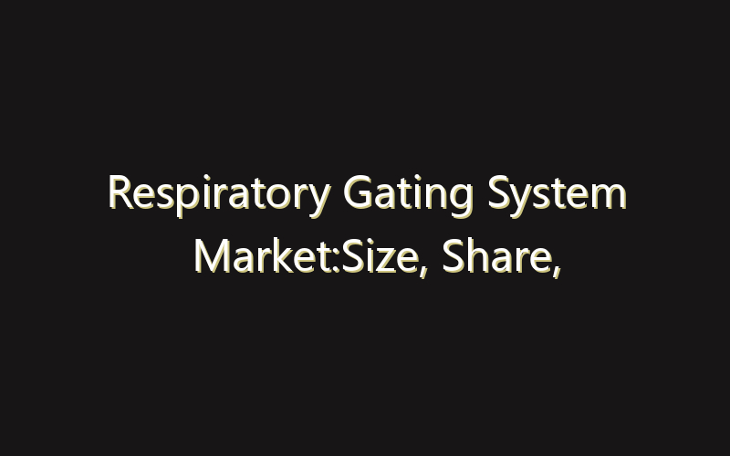 Respiratory Gating System Market:Size, Share, Scope And Forecast 2035