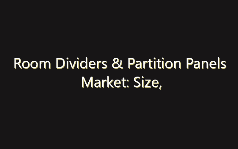 Room Dividers & Partition Panels Market: Size, Share, Scope And Forecast 2035