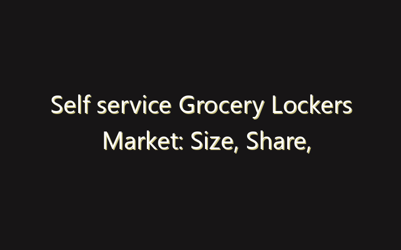 Self service Grocery Lockers Market: Size, Share, Scope And Forecast 2035