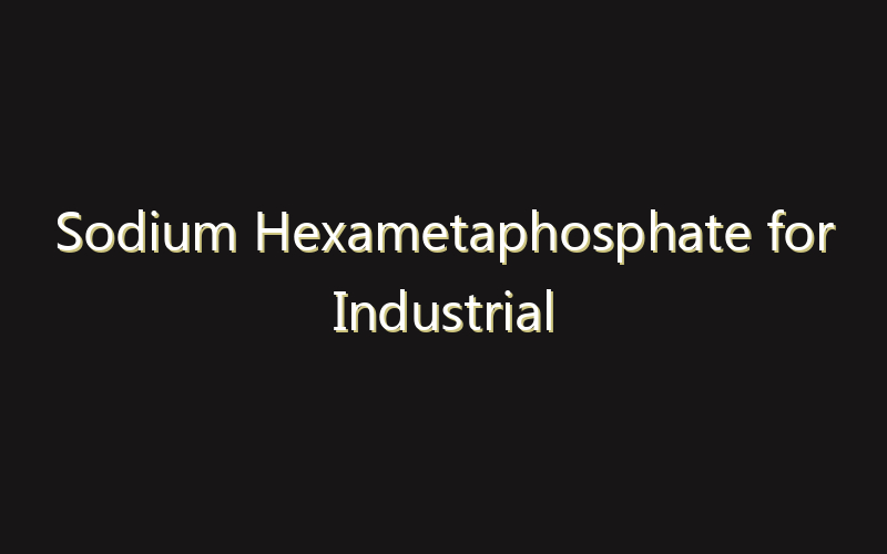 Sodium Hexametaphosphate for Industrial Application Market:Size, Share, Scope And Forecast 2035