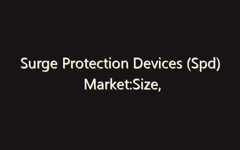 Surge Protection Devices (Spd) Market:Size, Share, Scope And Forecast 2035