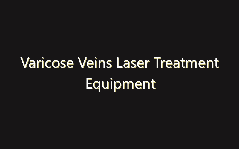 Varicose Veins Laser Treatment Equipment Market:Size, Share, Scope And Forecast 2035