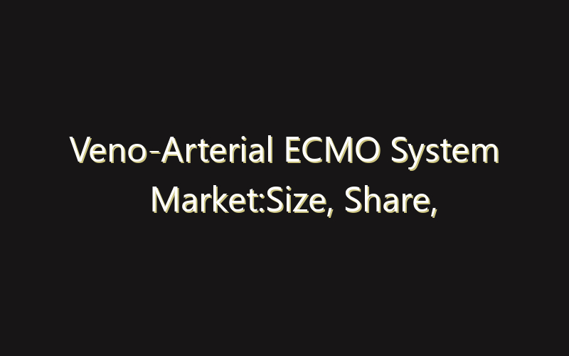 Veno-Arterial ECMO System Market:Size, Share, Scope And Forecast 2035